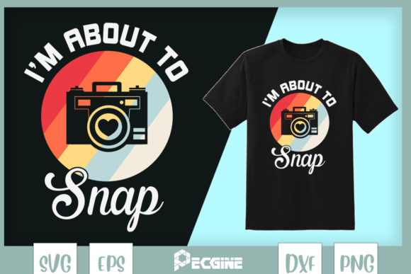 I'm About to Snap Funny Photography as a Graphic T-Shirt Design