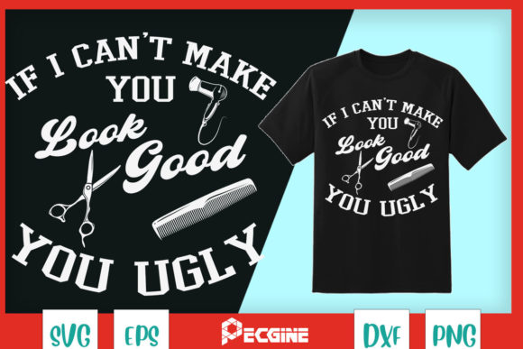 If I Can't Make You Look Good Barber Graphic for T-Shirt Designs