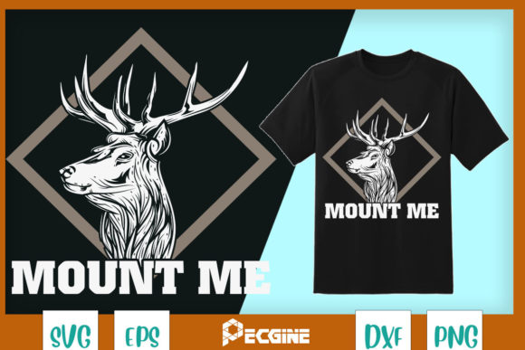 Mount Me Funny Deer Hunting Graphics for T-Shirt Designs